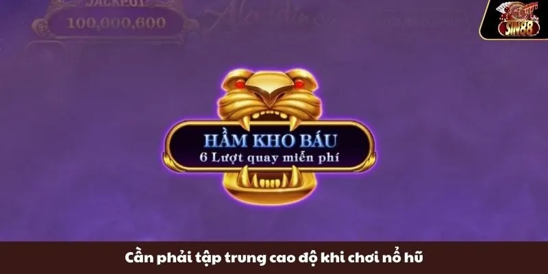 Cần phải tập trung cao độ khi chơi nổ hũ