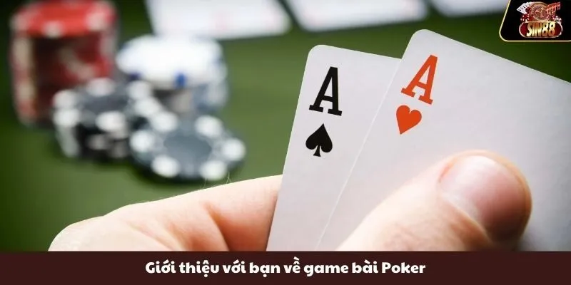 Giới thiệu với bạn về game bài Poker