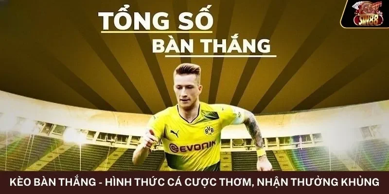 Kèo Bàn Thắng - Hình Thức Cá Cược Thơm, Nhận Thưởng Khủng