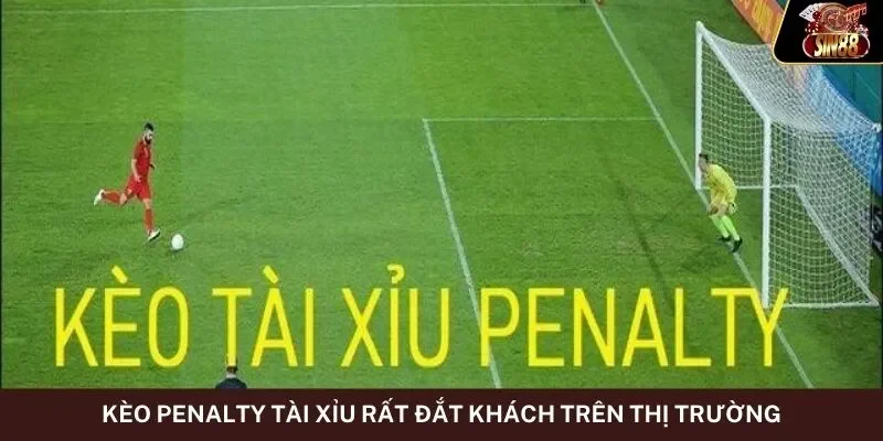 Kèo Penalty tài xỉu rất đắt khách trên thị trường