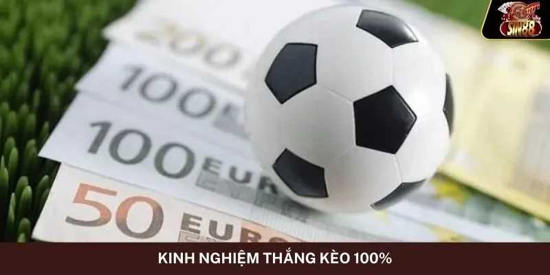 Kinh nghiệm thắng kèo 100%