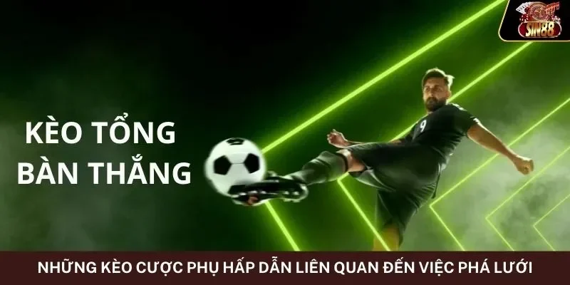 Những kèo cược phụ hấp dẫn liên quan đến việc phá lưới