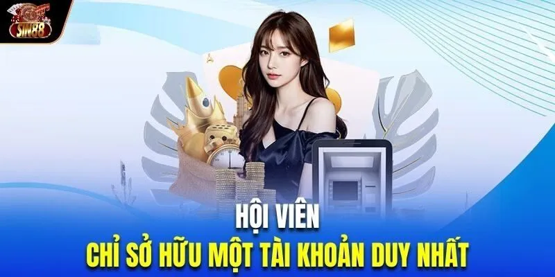 SIN88 cho phép đăng ký 1 tài khoản duy nhất